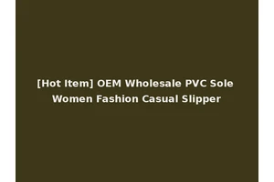 [Hot Item] OEM Wholesale PVC Sole Women Fashion Casual Slipper