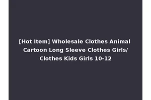 [Hot Item] Wholesale Clothes Animal Cartoon Long Sleeve Clothes Girls/Clothes Kids Girls 10-12