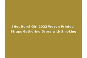 [Hot Item] Girl 2022 Woven Printed Straps Gathering Dress with Smoking