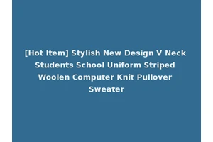 [Hot Item] Stylish New Design V Neck Students School Uniform Striped Woolen Computer Knit Pullover Sweater