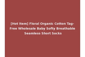 [Hot Item] Floral Organic Cotton Tag-Free Wholesale Baby Softy Breathable Seamless Short Socks