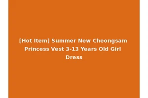 [Hot Item] Summer New Cheongsam Princess Vest 3-13 Years Old Girl Dress