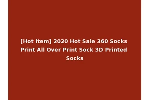 [Hot Item] 2020 Hot Sale 360 Socks Print All Over Print Sock 3D Printed Socks
