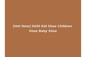 [Hot Item] 0430 Kid Shoe Children Shoe Baby Shoe