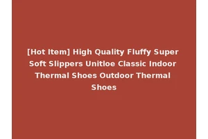 [Hot Item] High Quality Fluffy Super Soft Slippers Unitloe Classic Indoor Thermal Shoes Outdoor Thermal Shoes