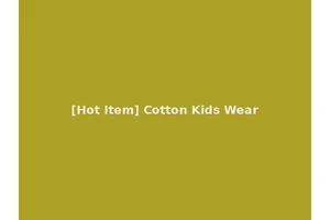 [Hot Item] Cotton Kids Wear