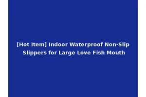 [Hot Item] Indoor Waterproof Non-Slip Slippers for Large Love Fish Mouth