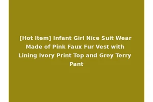 [Hot Item] Infant Girl Nice Suit Wear Made of Pink Faux Fur Vest with Lining Ivory Print Top and Grey Terry Pant