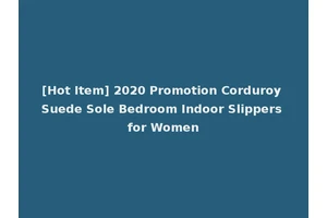 [Hot Item] 2020 Promotion Corduroy Suede Sole Bedroom Indoor Slippers for Women