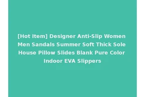 [Hot Item] Designer Anti-Slip Women Men Sandals Summer Soft Thick Sole House Pillow Slides Blank Pure Color Indoor EVA Slippers
