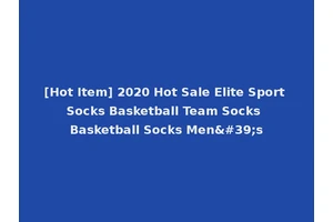 [Hot Item] 2020 Hot Sale Elite Sport Socks Basketball Team Socks Basketball Socks Men's