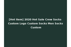 [Hot Item] 2020 Hot Sale Crew Socks Custom Logo Custom Socks Men Socks Custom