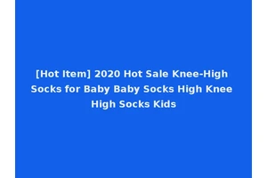 [Hot Item] 2020 Hot Sale Knee-High Socks for Baby Baby Socks High Knee High Socks Kids