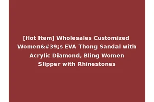 [Hot Item] Wholesales Customized Women's EVA Thong Sandal with Acrylic Diamond, Bling Women Slipper with Rhinestones
