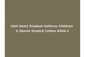 [Hot Item] Student Uniform Children′ S Shorts Stretch Cotton K002-1