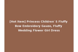 [Hot Item] Princess Children′ S Fluffy Bow Embroidery Gauze, Fluffy Wedding Flower Girl Dress