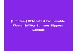 [Hot Item] OEM Latest Fashionable Woman's Summer Slippers Sandals