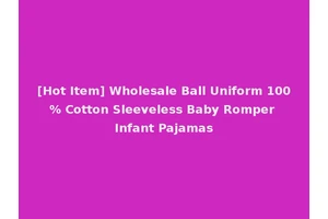 [Hot Item] Wholesale Ball Uniform 100% Cotton Sleeveless Baby Romper Infant Pajamas
