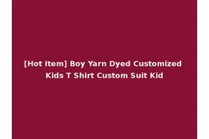 [Hot Item] Boy Yarn Dyed Customized Kids T Shirt Custom Suit Kid
