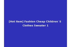 [Hot Item] Fashion Cheap Children′ S Clothes Sweater 1