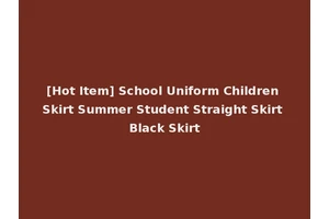 [Hot Item] School Uniform Children Skirt Summer Student Straight Skirt Black Skirt