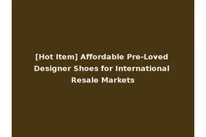 [Hot Item] Affordable Pre-Loved Designer Shoes for International Resale Markets