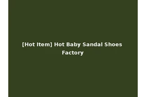[Hot Item] Hot Baby Sandal Shoes Factory