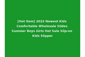 [Hot Item] 2023 Newest Kids Comfortable Wholesale Slides Summer Boys Girls Hot Sale Slip-on Kids Slipper
