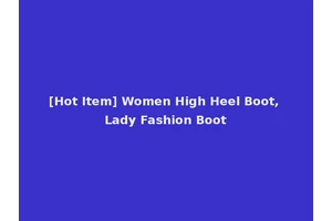 [Hot Item] Women High Heel Boot, Lady Fashion Boot
