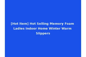 [Hot Item] Hot Selling Memory Foam Ladies Indoor Home Winter Warm Slippers