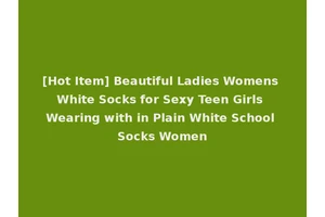 [Hot Item] Beautiful Ladies Womens White Socks for Sexy Teen Girls Wearing with in Plain White School Socks Women