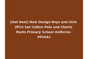 [Hot Item] New Design Boys and Girls 2PCS Set Cotton Polo and Shorts Pants Primary School Uniforms PPS041