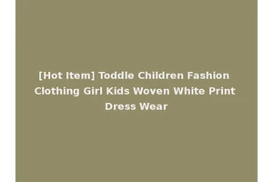 [Hot Item] Toddle Children Fashion Clothing Girl Kids Woven White Print Dress Wear