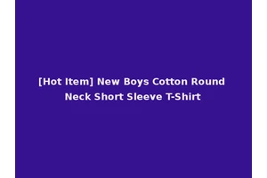 [Hot Item] New Boys Cotton Round Neck Short Sleeve T-Shirt