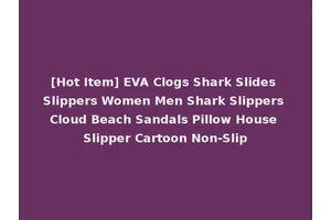 [Hot Item] EVA Clogs Shark Slides Slippers Women Men Shark Slippers Cloud Beach Sandals Pillow House Slipper Cartoon Non-Slip