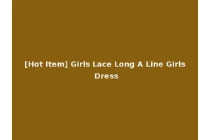 [Hot Item] Girls Lace Long A Line Girls Dress
