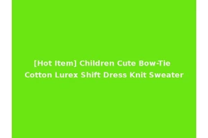 [Hot Item] Children Cute Bow-Tie Cotton Lurex Shift Dress Knit Sweater