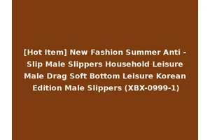 [Hot Item] New Fashion Summer Anti - Slip Male Slippers Household Leisure Male Drag Soft Bottom Leisure Korean Edition Male Slippers (XBX-0999-1)