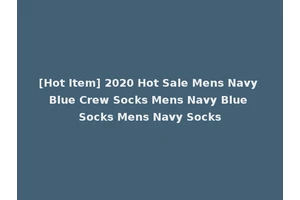 [Hot Item] 2020 Hot Sale Mens Navy Blue Crew Socks Mens Navy Blue Socks Mens Navy Socks