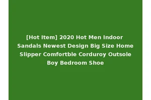 [Hot Item] 2020 Hot Men Indoor Sandals Newest Design Big Size Home Slipper Comfortble Corduroy Outsole Boy Bedroom Shoe