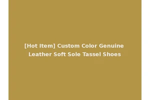 [Hot Item] Custom Color Genuine Leather Soft Sole Tassel Shoes