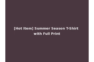 [Hot Item] Summer Season T-Shirt with Full Print