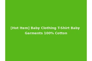 [Hot Item] Baby Clothing T-Shirt Baby Garments 100% Cotton