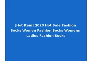 [Hot Item] 2020 Hot Sale Fashion Socks Women Fashion Socks Womens Ladies Fashion Socks