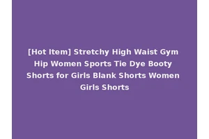 [Hot Item] Stretchy High Waist Gym Hip Women Sports Tie Dye Booty Shorts for Girls Blank Shorts Women Girls Shorts