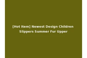 [Hot Item] Newest Design Children Slippers Summer Fur Upper