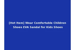[Hot Item] Wear Comfortable Children Shoes EVA Sandal for Kids Shoes