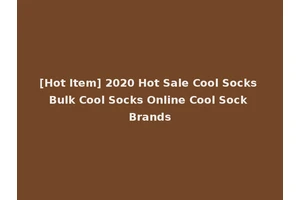 [Hot Item] 2020 Hot Sale Cool Socks Bulk Cool Socks Online Cool Sock Brands