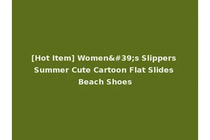 [Hot Item] Women's Slippers Summer Cute Cartoon Flat Slides Beach Shoes