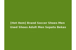 [Hot Item] Brand Soccer Shoes Men Used Shoes Adult Men Sepatu Bekas